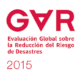 Informe de Evaluación Global sobre la Reducción del Riesgo de Desastres (GAR) 2015